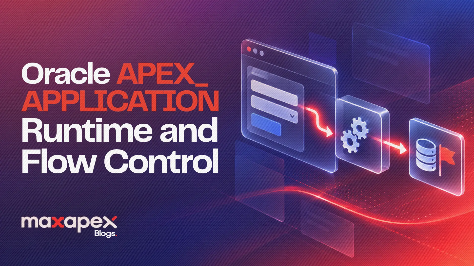 Oracle APEX_Application Runtime and Flow Control